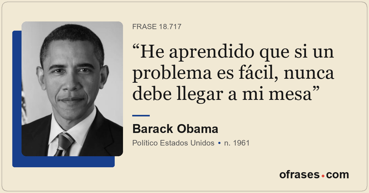He aprendido que si un problema es fácil, nunca debe llegar a mi mesa