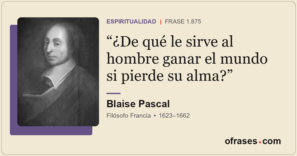 ¿De qué le sirve al hombre ganar el mundo si pierde su alma?