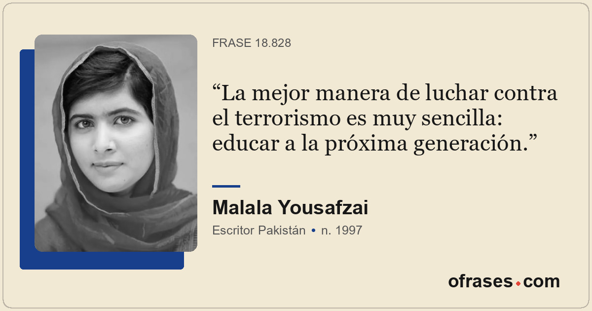 La mejor manera de luchar contra el terrorismo es muy sencilla: educar a la próx...