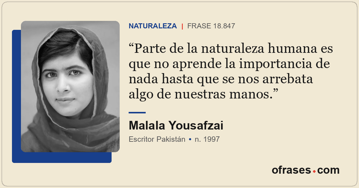 Parte de la naturaleza humana es que no aprende la importancia de nada hasta que...
