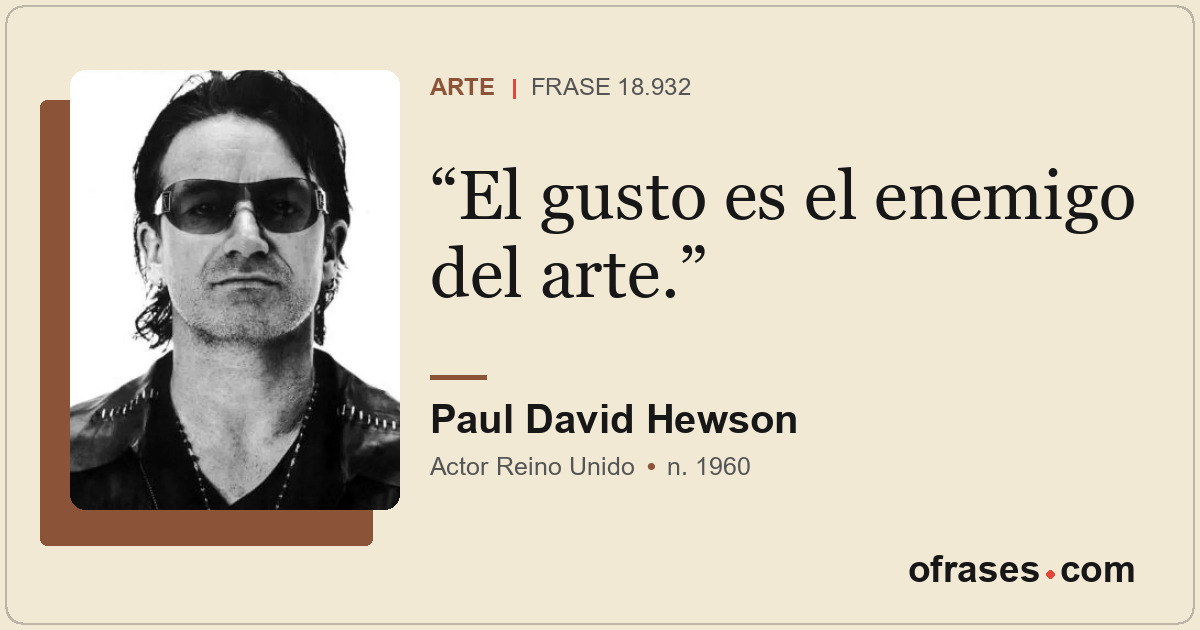 El gusto es el enemigo del arte.