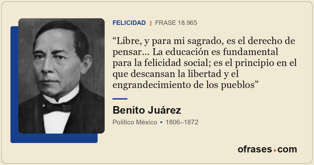 Libre, y para mi sagrado, es el derecho de pensar... La educación es fundamental...