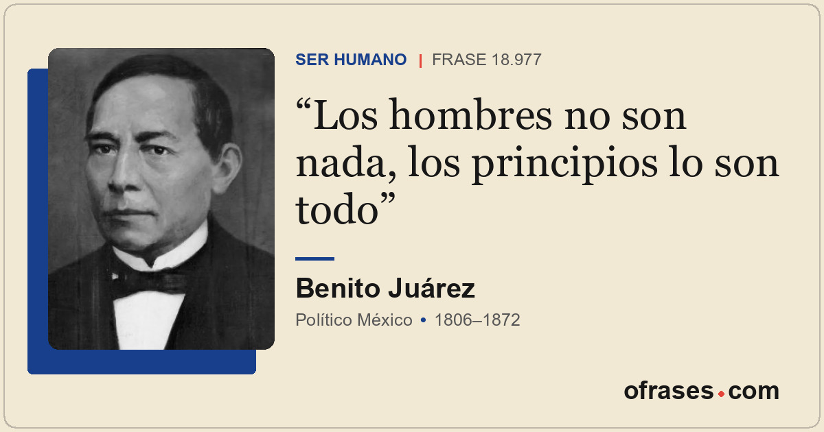 Los hombres no son nada, los principios lo son todo