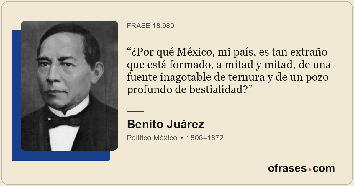 ¿Por qué México, mi país, es tan extraño que está formado, a mitad y mitad, de u...