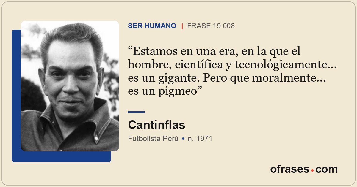 Estamos en una era, en la que el hombre, científica y tecnológicamente... es un...