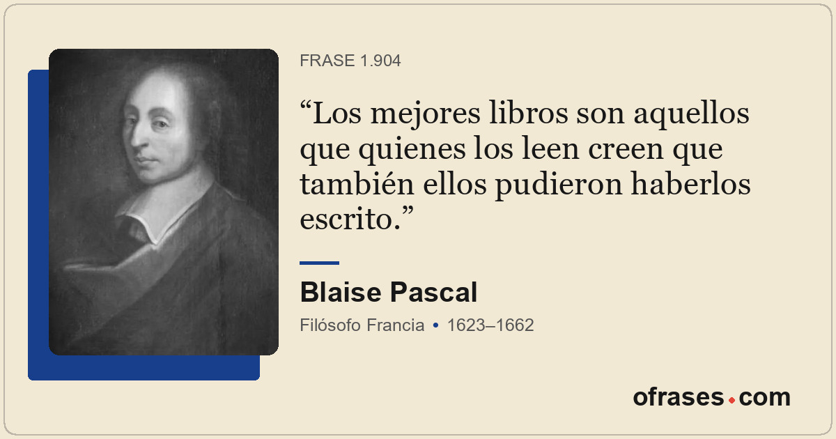 Los mejores libros son aquellos que quienes los leen creen que también ellos pud...