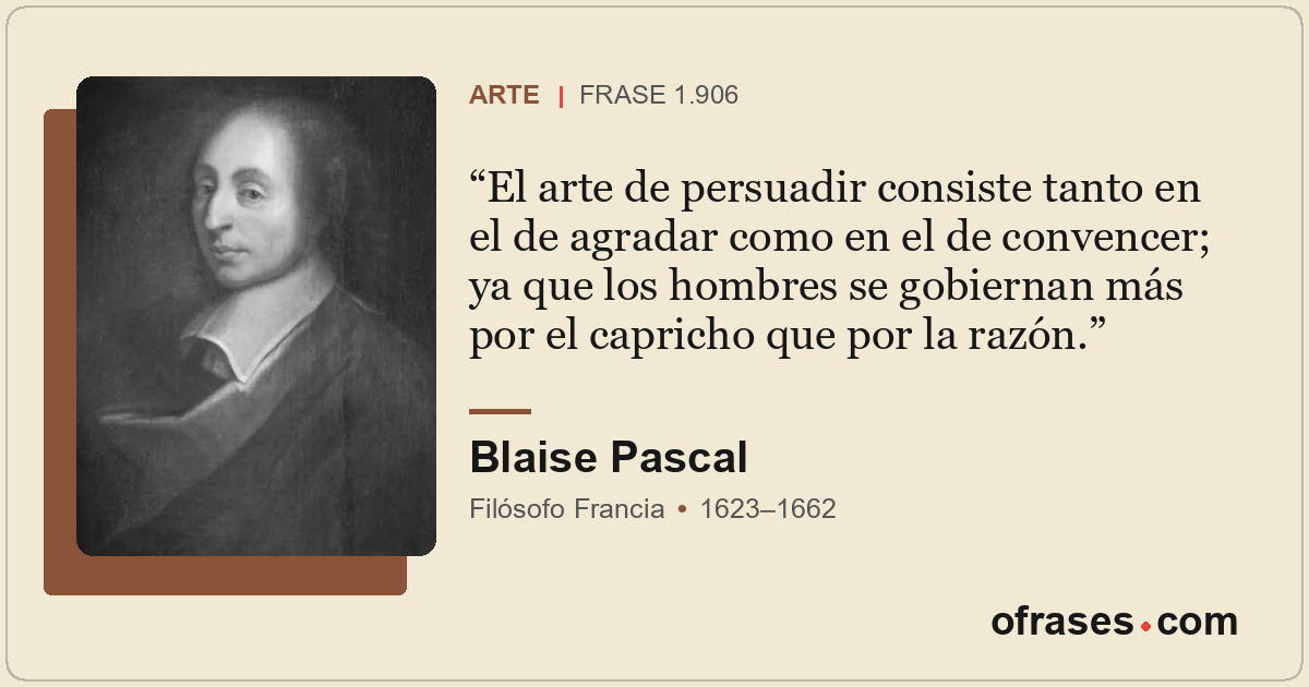 El arte de persuadir consiste tanto en el de agradar como en el de convencer; ya...