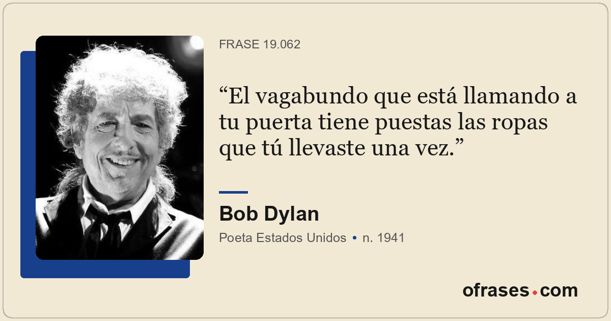 El vagabundo que está llamando a tu puerta tiene puestas las ropas que tú llevas...