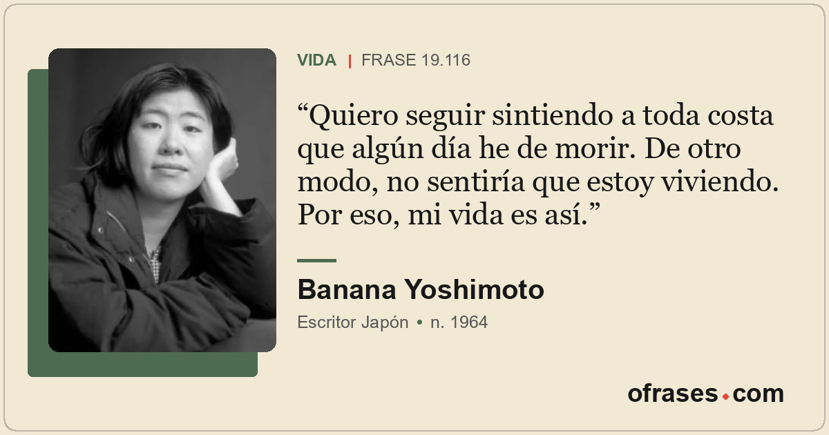 Quiero seguir sintiendo a toda costa que algún día he de morir. De otro modo, no...
