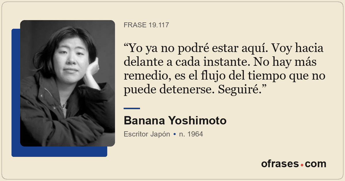 Yo ya no podré estar aquí. Voy hacia delante a cada instante. No hay más remedio...