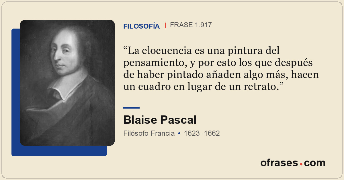 La elocuencia es una pintura del pensamiento, y por esto los que después de habe...