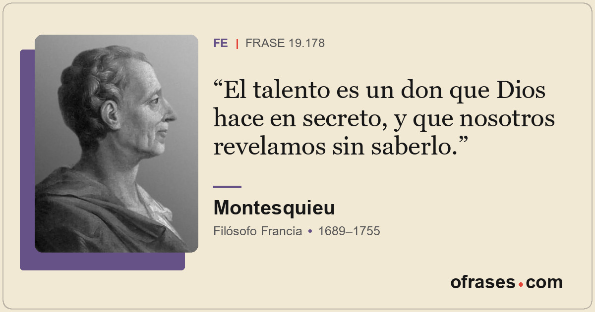 El talento es un don que Dios hace en secreto, y que nosotros revelamos sin sabe...