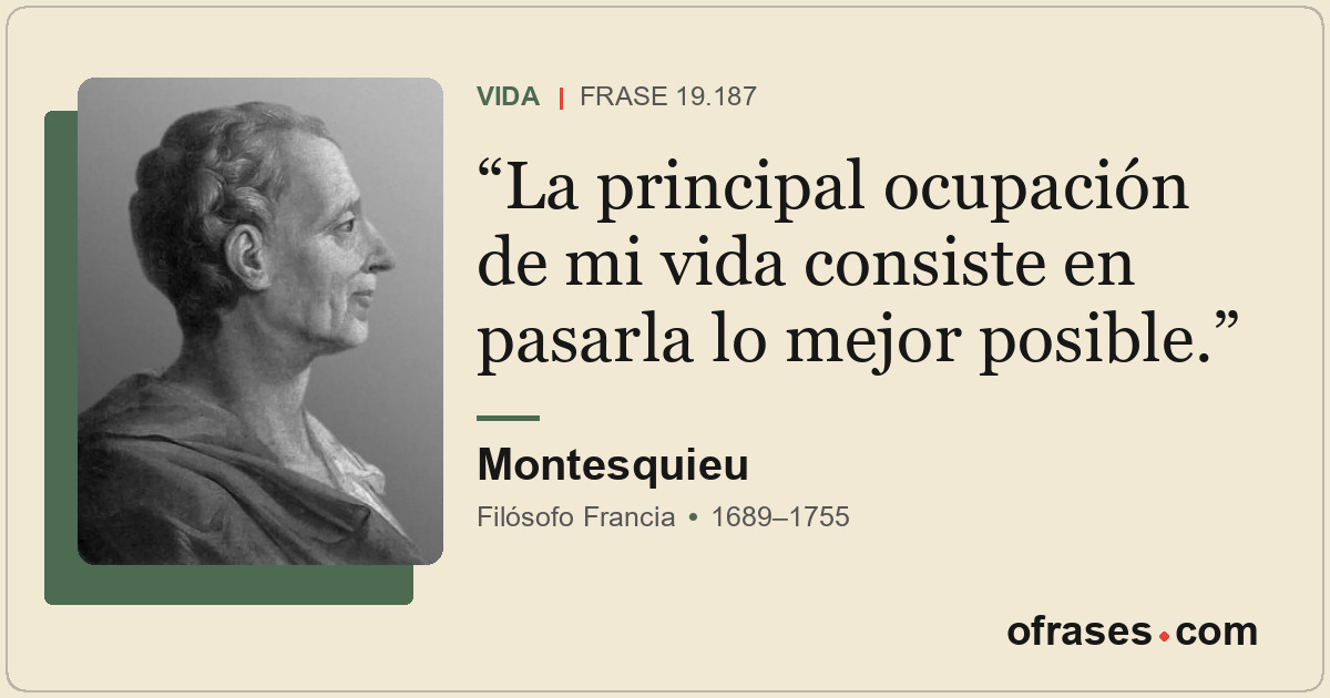 La principal ocupación de mi vida consiste en pasarla lo mejor posible.