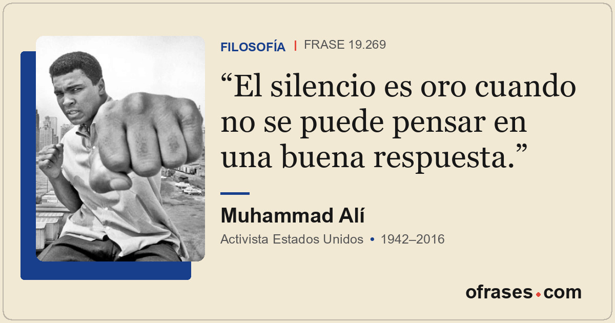 El silencio es oro cuando no se puede pensar en una buena respuesta.