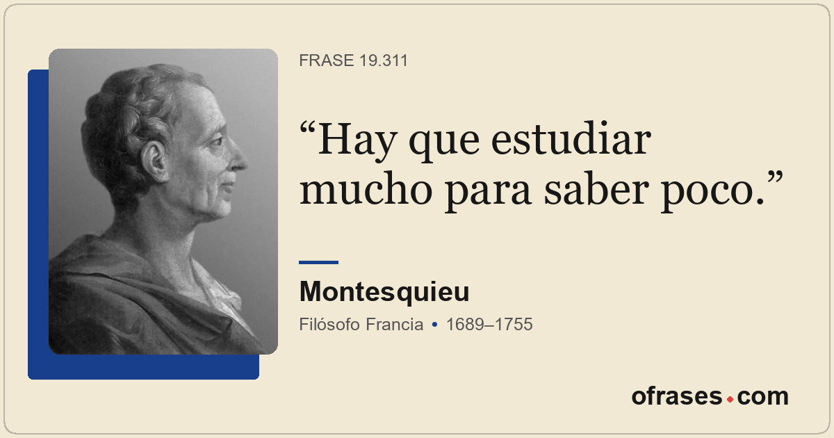 Hay que estudiar mucho para saber poco.
