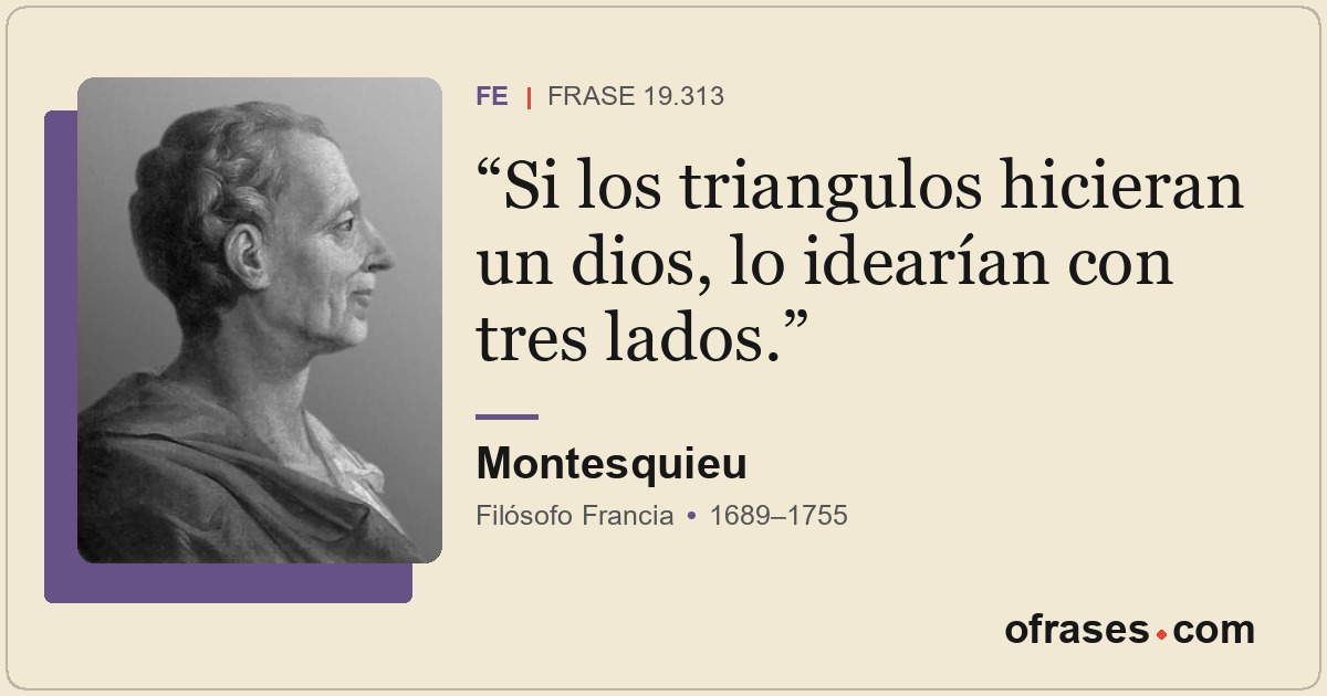 Si los triangulos hicieran un dios, lo idearían con tres lados.