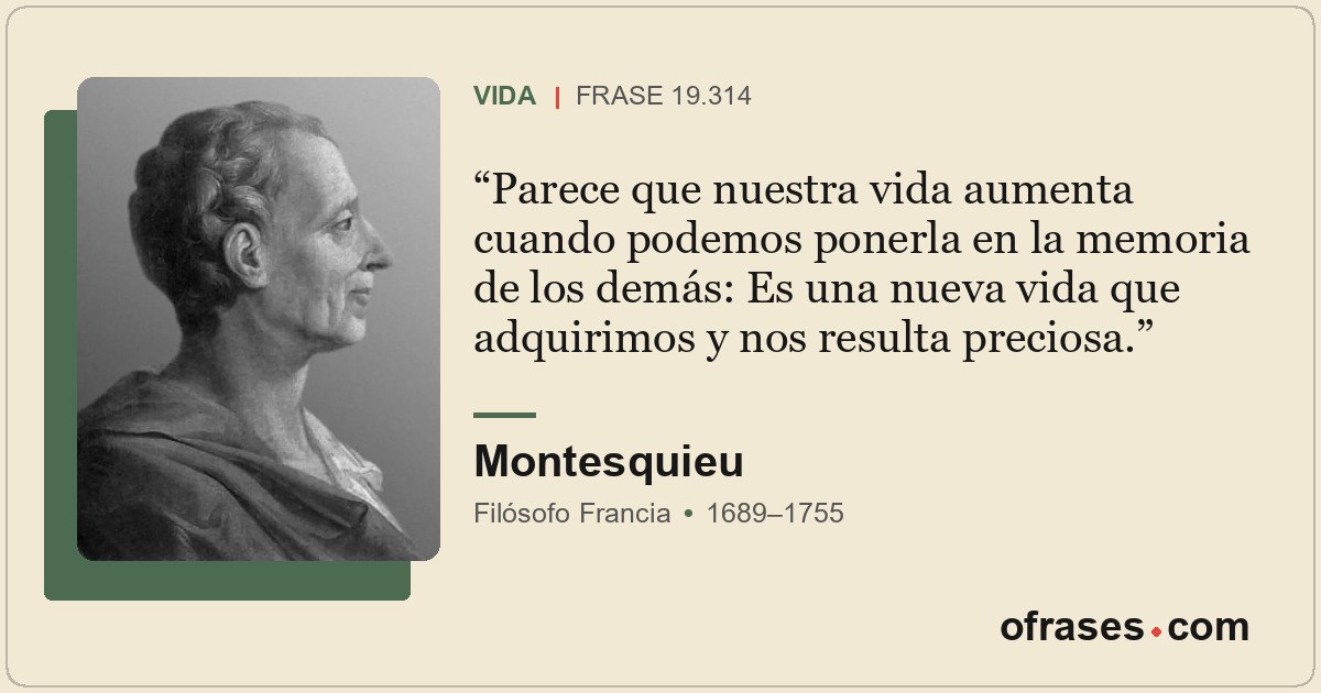 Parece que nuestra vida aumenta cuando podemos ponerla en la memoria de los demá...