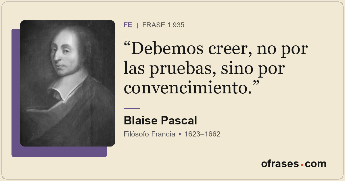 Debemos creer, no por las pruebas, sino por convencimiento.