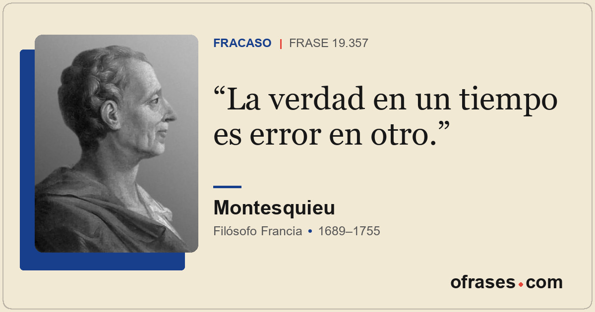 La verdad en un tiempo es error en otro.