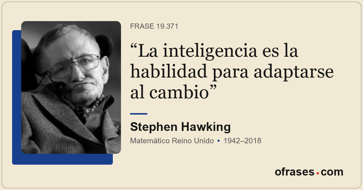 La inteligencia es la habilidad para adaptarse al cambio