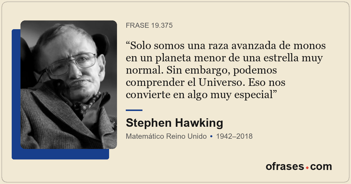 Solo somos una raza avanzada de monos en un planeta menor de una estrella muy no...