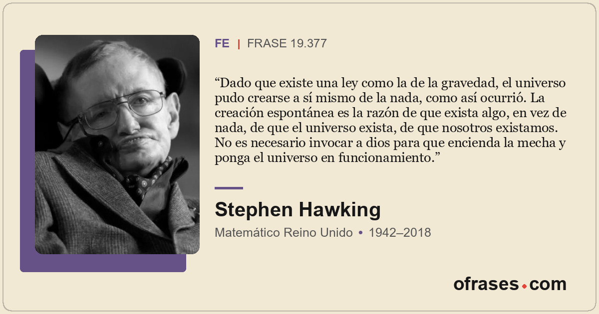 Dado que existe una ley como la de la gravedad, el universo pudo crearse a sí mi...