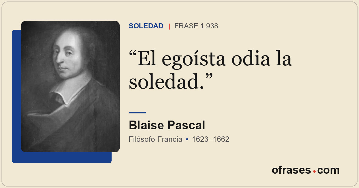 El egoísta odia la soledad.
