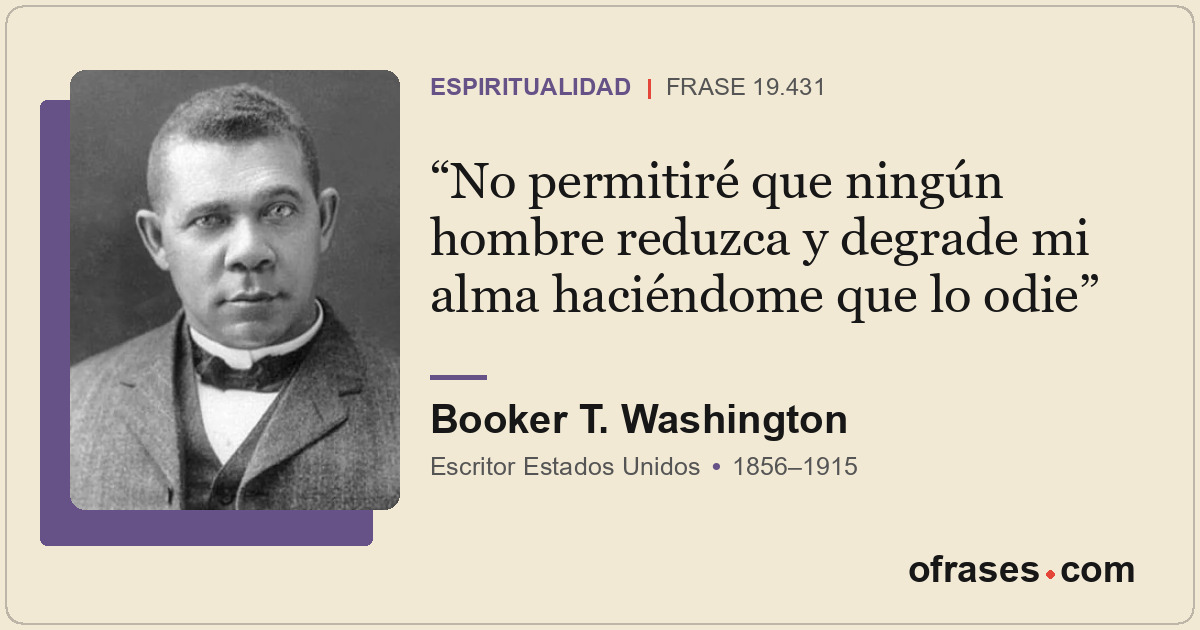 No permitiré que ningún hombre reduzca y degrade mi alma haciéndome que lo odie