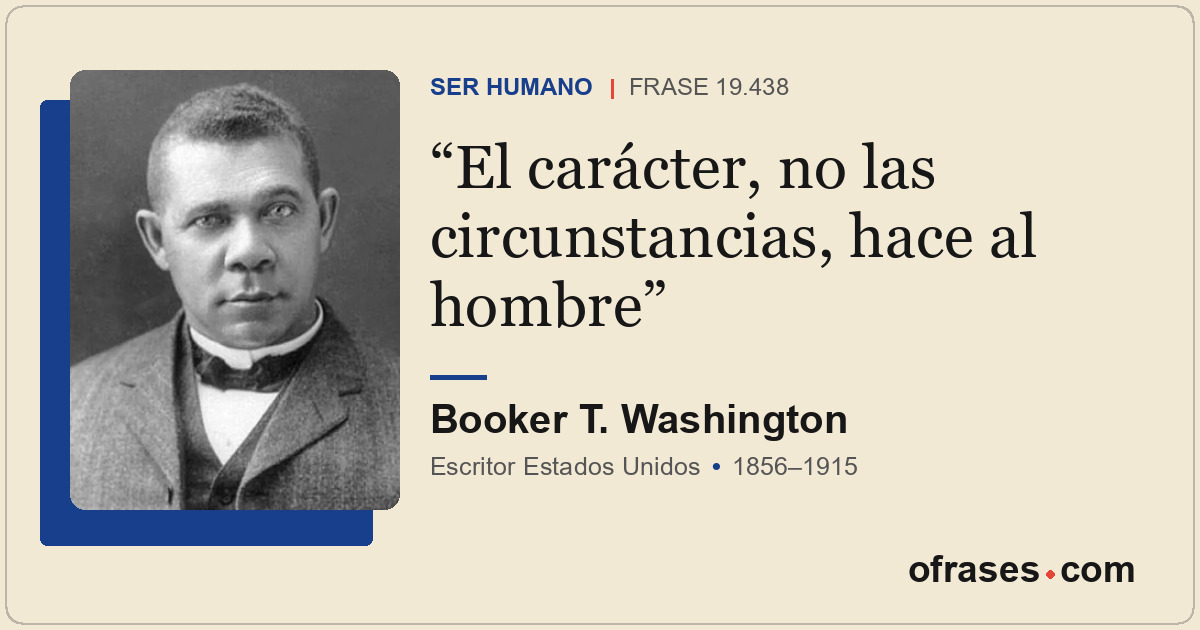 El carácter, no las circunstancias, hace al hombre