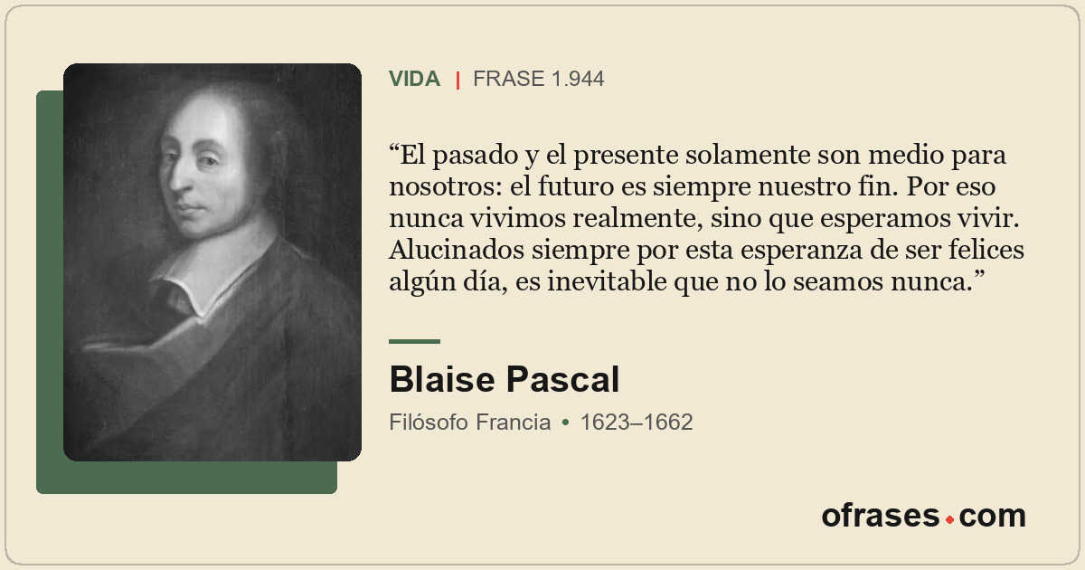 El pasado y el presente solamente son medio para nosotros: el futuro es siempre...