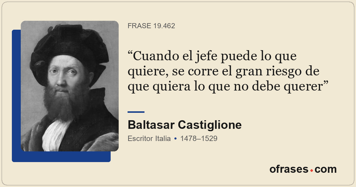 Cuando el jefe puede lo que quiere, se corre el gran riesgo de que quiera lo que...