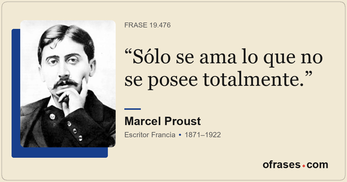 Sólo se ama lo que no se posee totalmente.