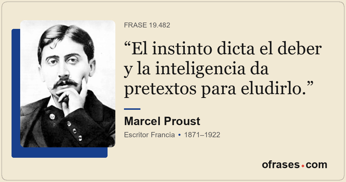 El instinto dicta el deber y la inteligencia da pretextos para eludirlo.