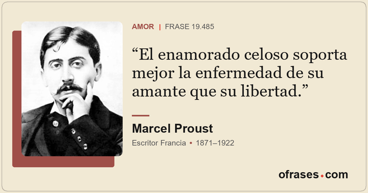 El enamorado celoso soporta mejor la enfermedad de su amante que su libertad.