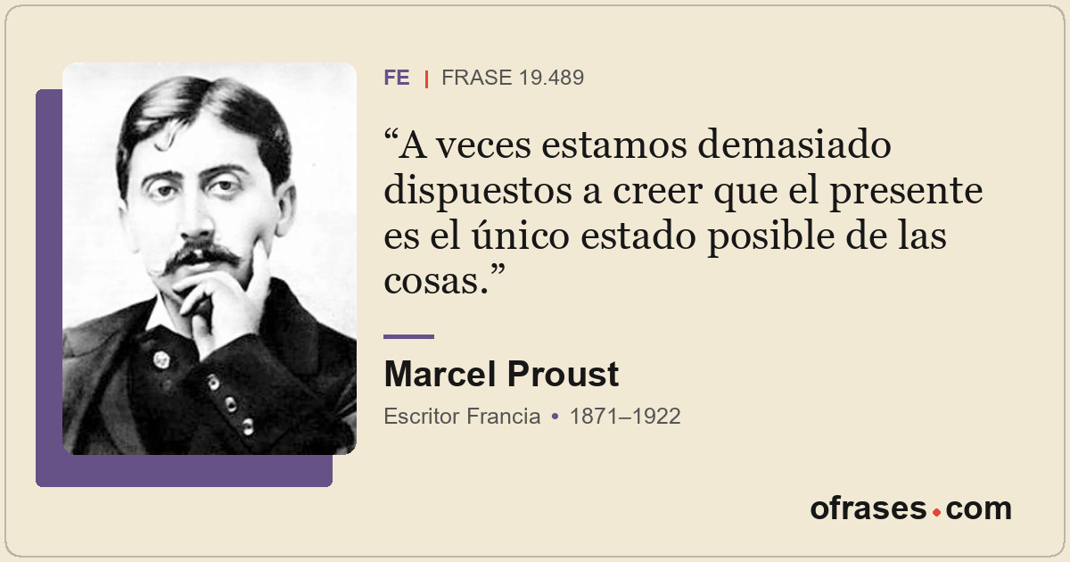 A veces estamos demasiado dispuestos a creer que el presente es el único estado...
