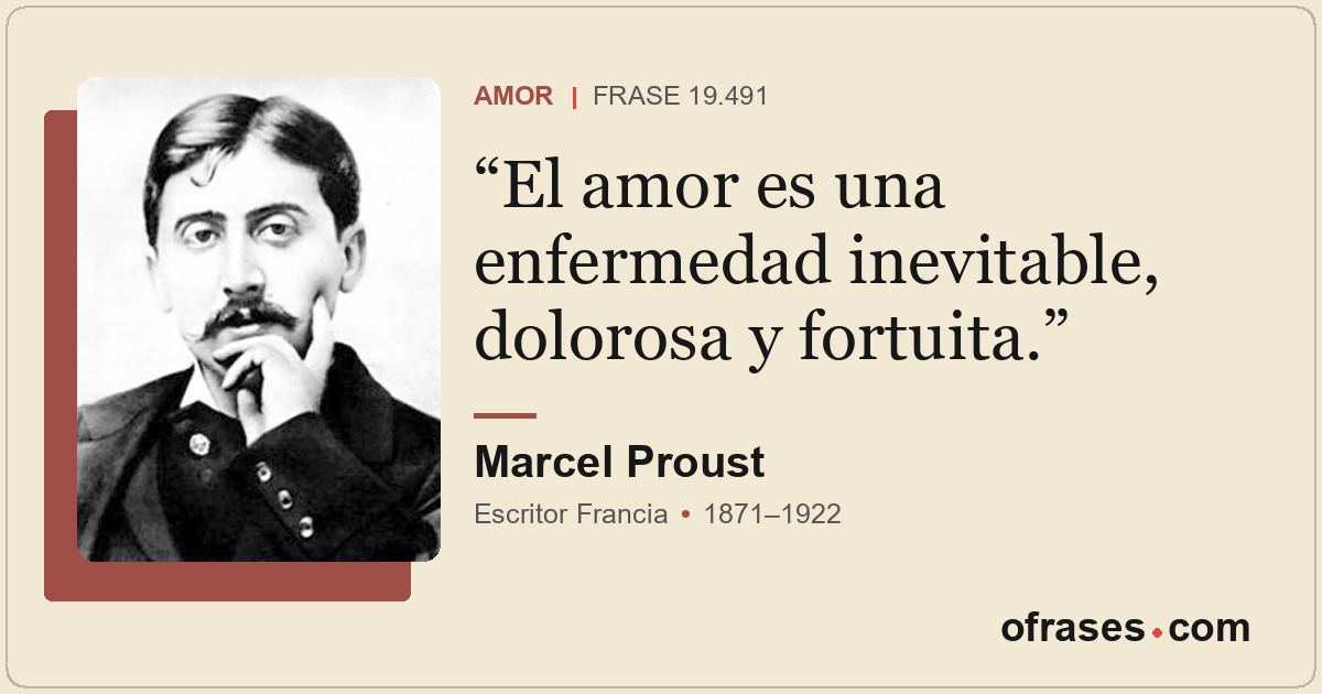 El amor es una enfermedad inevitable, dolorosa y fortuita.