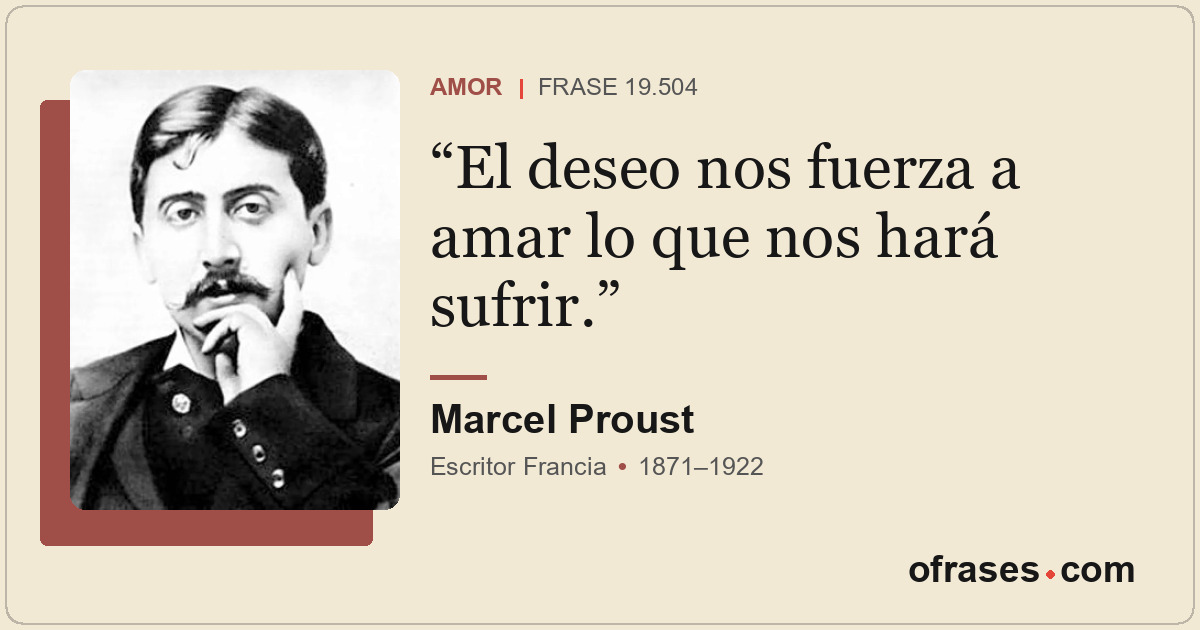 El deseo nos fuerza a amar lo que nos hará sufrir.