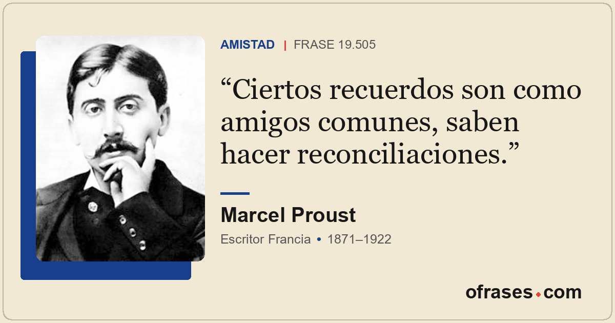 Ciertos recuerdos son como amigos comunes, saben hacer reconciliaciones.