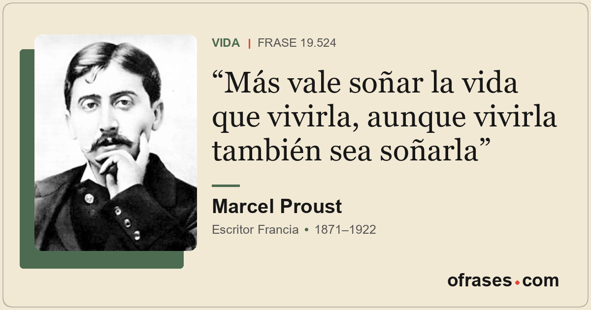 Más vale soñar la vida que vivirla, aunque vivirla también sea soñarla