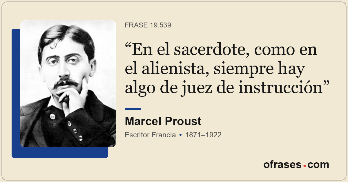En el sacerdote, como en el alienista, siempre hay algo de juez de instrucción