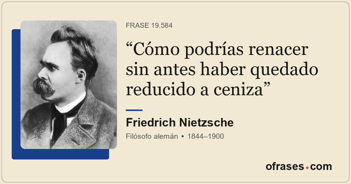 Cómo podrías renacer sin antes haber quedado reducido a ceniza