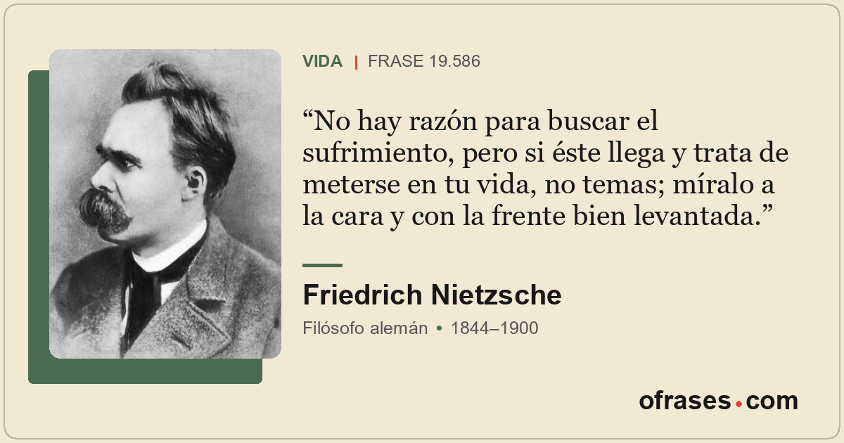 No hay razón para buscar el sufrimiento, pero si éste llega y trata de meterse e...