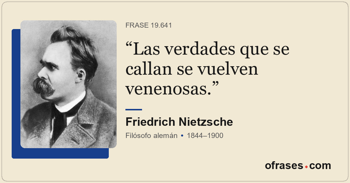 Las verdades que se callan se vuelven venenosas.