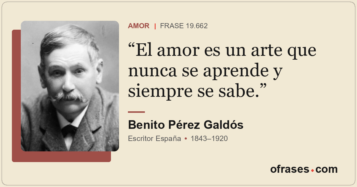 El amor es un arte que nunca se aprende y siempre se sabe.