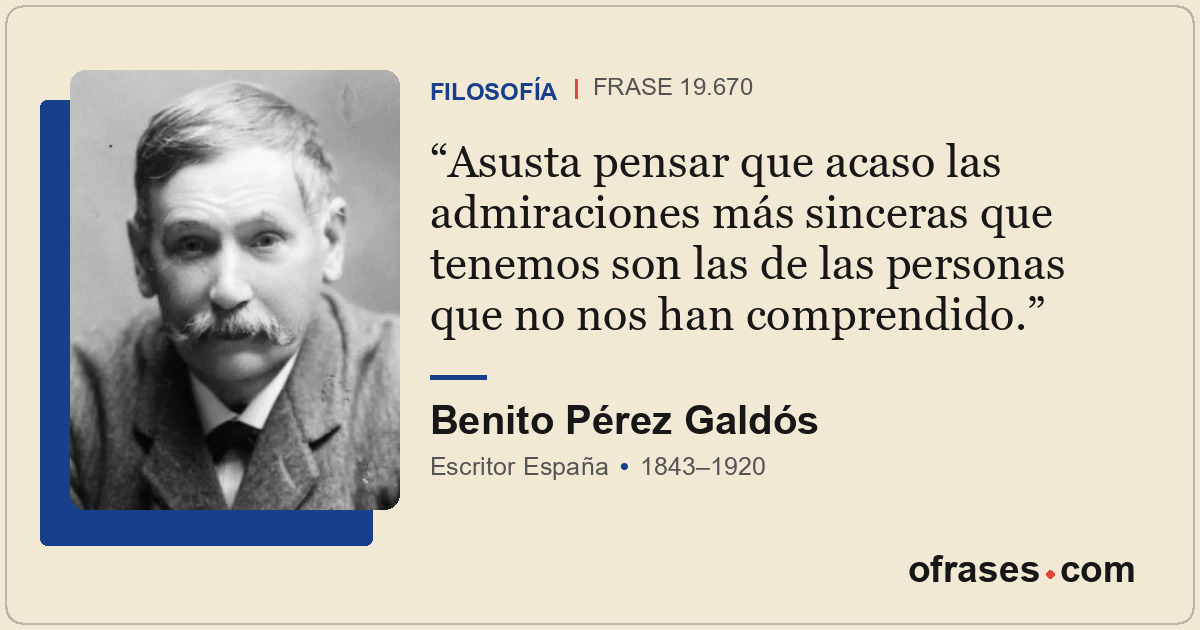 Asusta pensar que acaso las admiraciones más sinceras que tenemos son las de las...