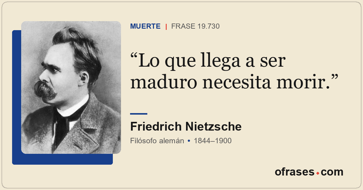 Lo que llega a ser maduro necesita morir.