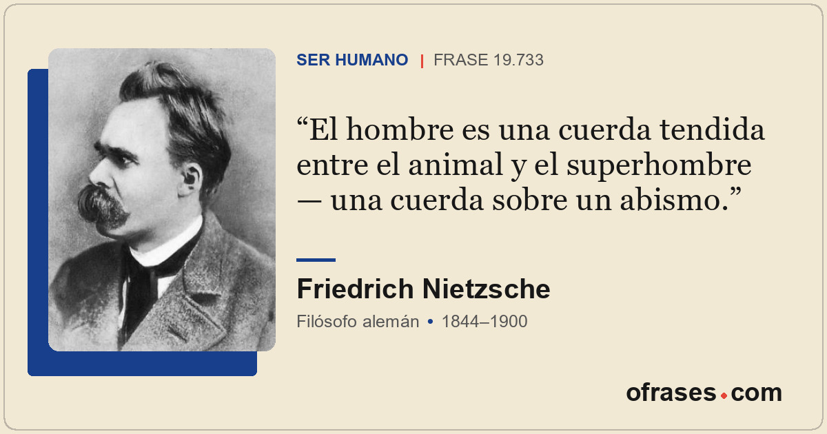 El hombre es una cuerda tendida entre el animal y el superhombre — una cuerda so...