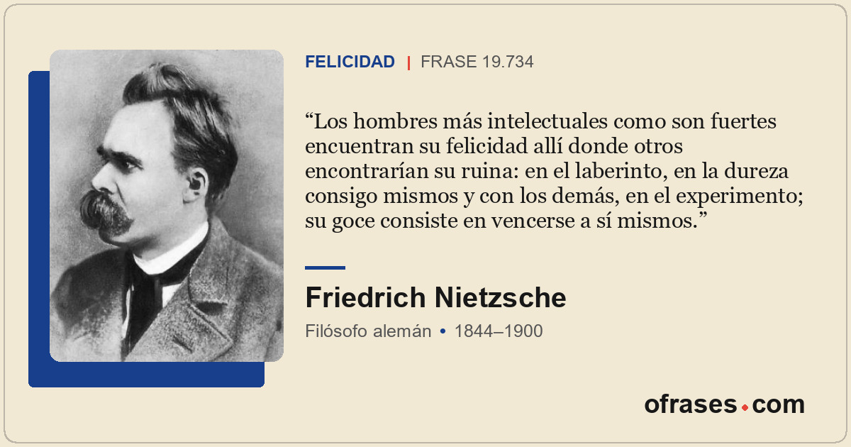 Los hombres más intelectuales como son fuertes encuentran su felicidad allí dond...