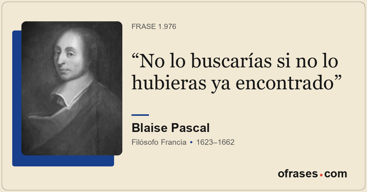 No lo buscarías si no lo hubieras ya encontrado