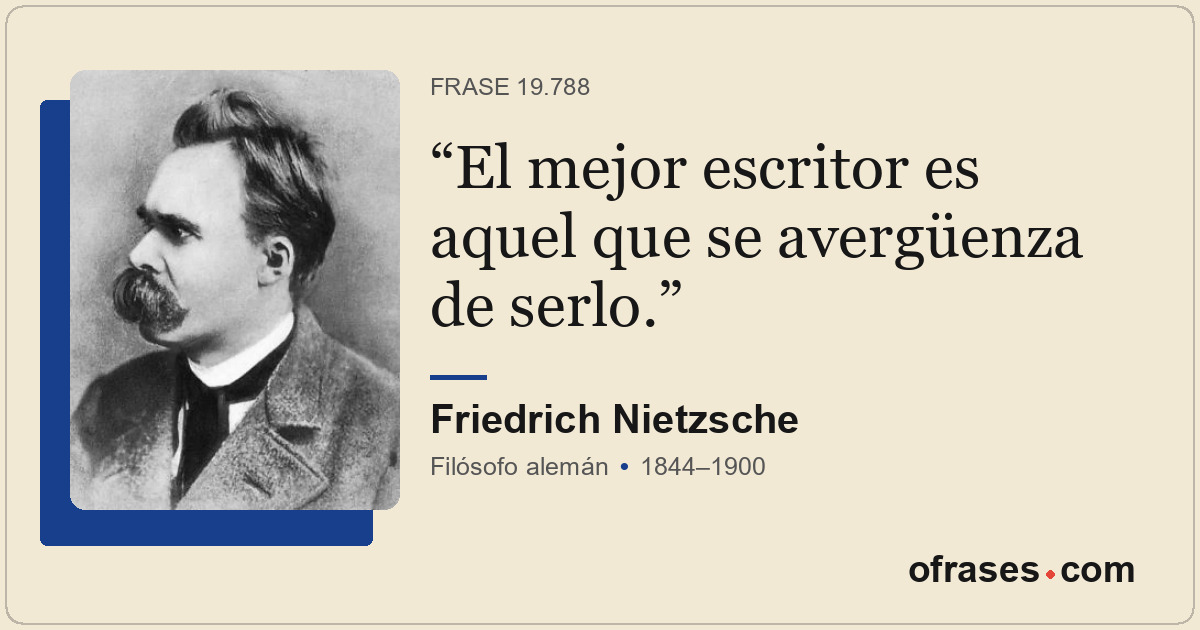 El mejor escritor es aquel que se avergüenza de serlo.